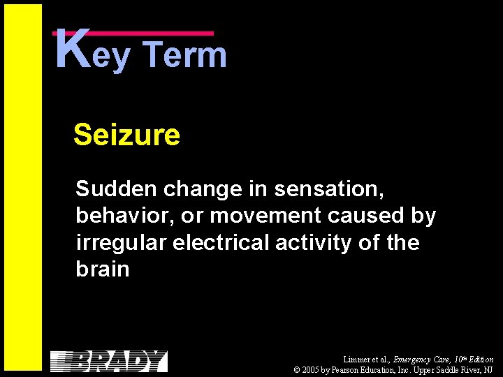 Key Term Seizure Sudden change in sensation, behavior, or movement caused by irregular electrical
