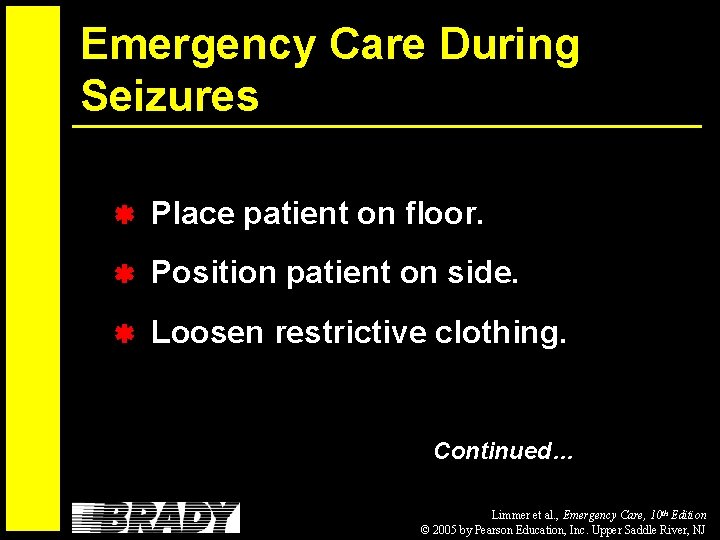 Emergency Care During Seizures Place patient on floor. Position patient on side. Loosen restrictive