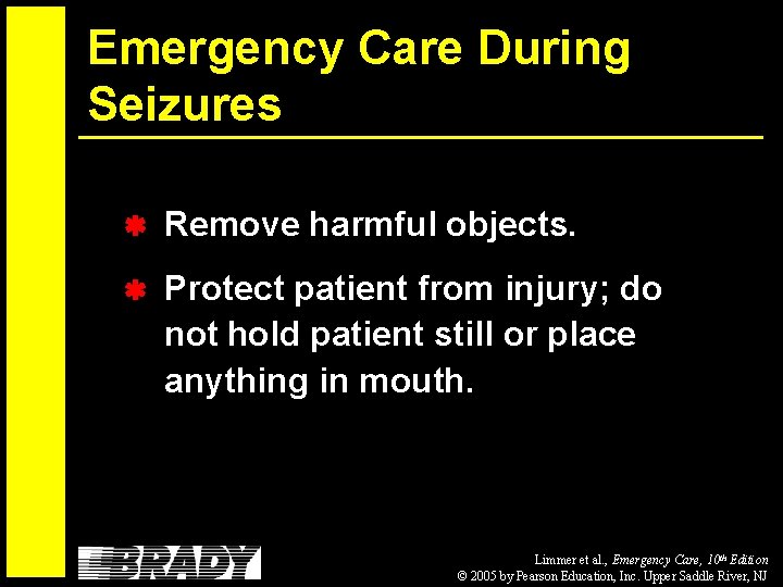 Emergency Care During Seizures Remove harmful objects. Protect patient from injury; do not hold