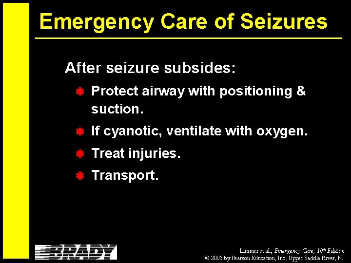 Emergency Care of Seizures After seizure subsides: Protect airway with positioning & suction. If