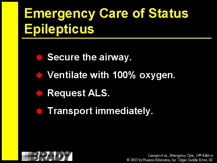 Emergency Care of Status Epilepticus Secure the airway. Ventilate with 100% oxygen. Request ALS.