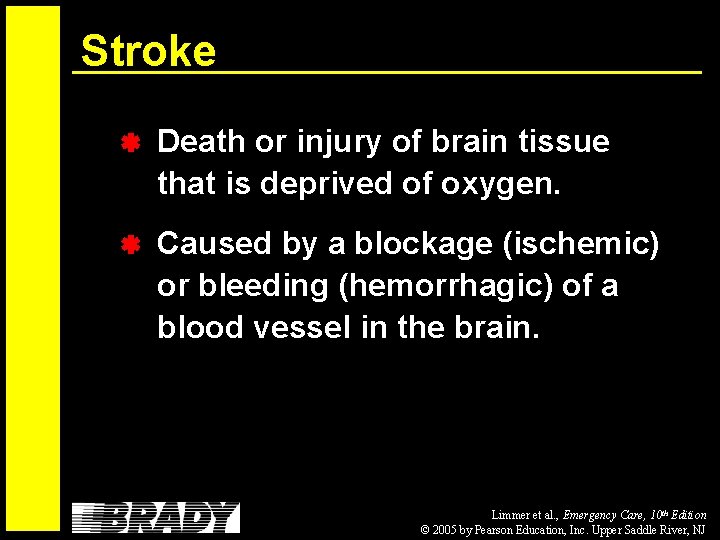 Stroke Death or injury of brain tissue that is deprived of oxygen. Caused by
