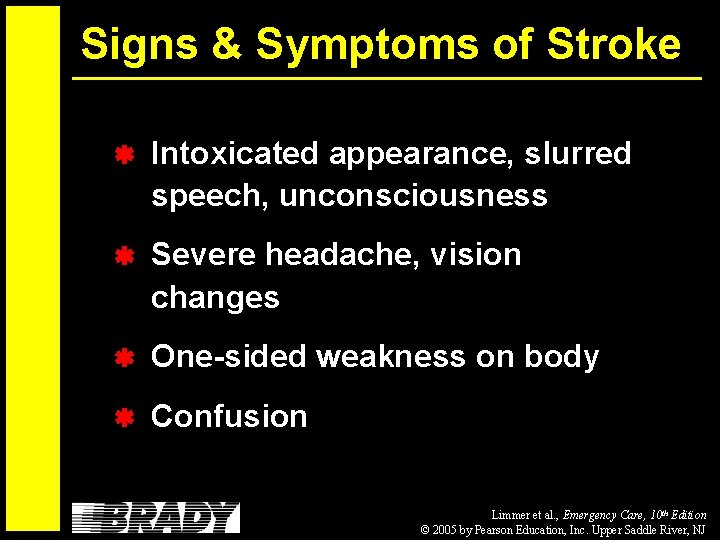 Signs & Symptoms of Stroke Intoxicated appearance, slurred speech, unconsciousness Severe headache, vision changes