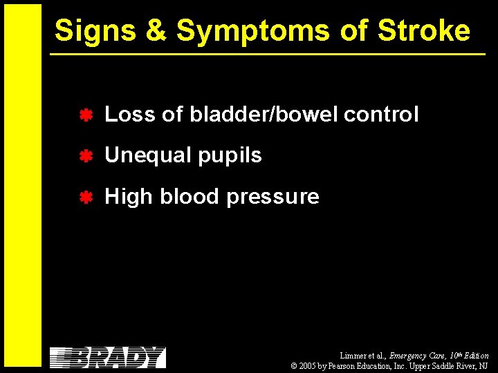 Signs & Symptoms of Stroke Loss of bladder/bowel control Unequal pupils High blood pressure