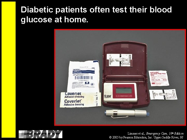 Diabetic patients often test their blood glucose at home. Limmer et al. , Emergency