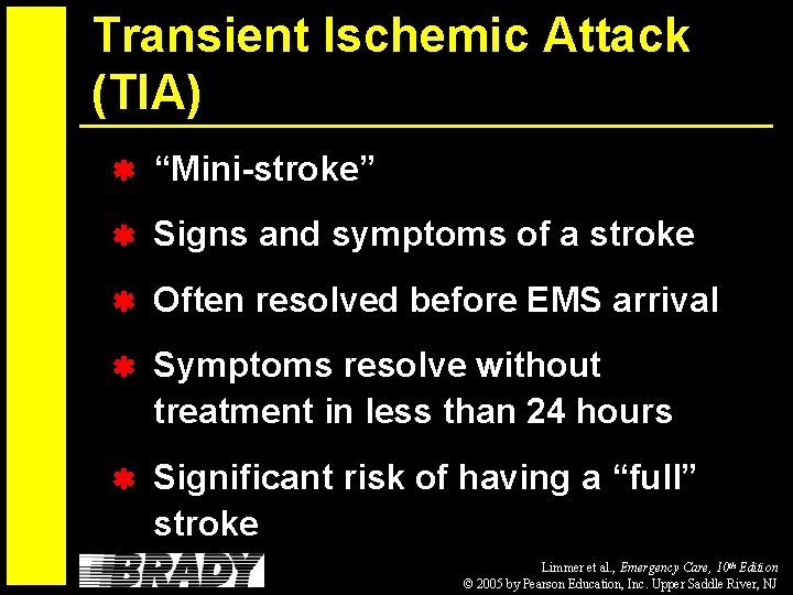 Transient Ischemic Attack (TIA) “Mini-stroke” Signs and symptoms of a stroke Often resolved before