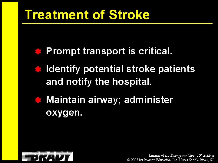 Treatment of Stroke Prompt transport is critical. Identify potential stroke patients and notify the