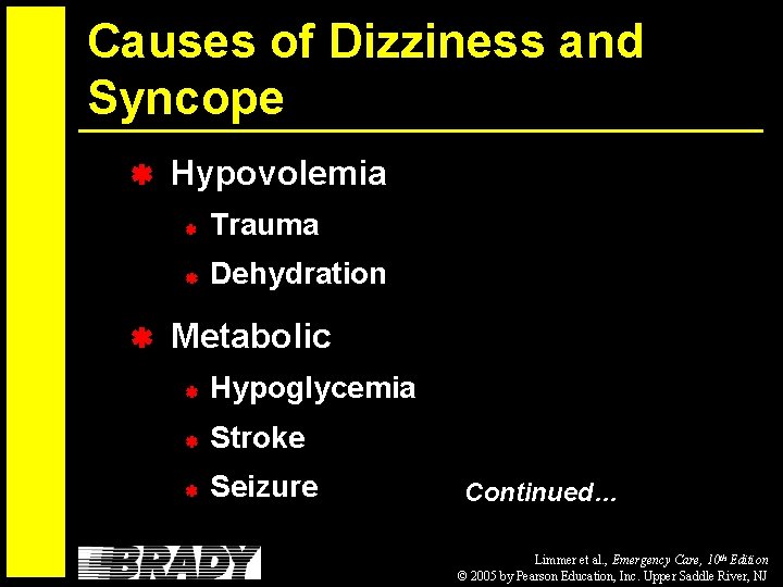 Causes of Dizziness and Syncope Hypovolemia Trauma Dehydration Metabolic Hypoglycemia Stroke Seizure Continued… Limmer