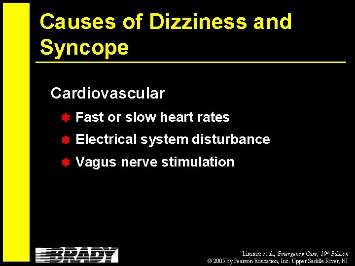 Causes of Dizziness and Syncope Cardiovascular Fast or slow heart rates Electrical system disturbance