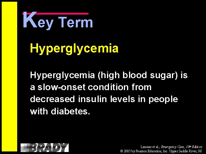 Key Term Hyperglycemia (high blood sugar) is a slow-onset condition from decreased insulin levels