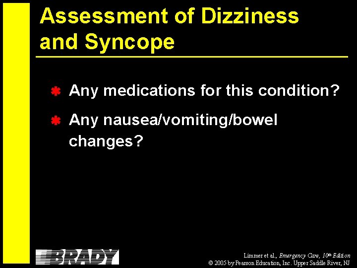 Assessment of Dizziness and Syncope Any medications for this condition? Any nausea/vomiting/bowel changes? Limmer