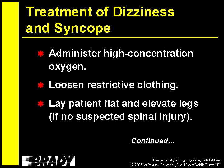 Treatment of Dizziness and Syncope Administer high-concentration oxygen. Loosen restrictive clothing. Lay patient flat