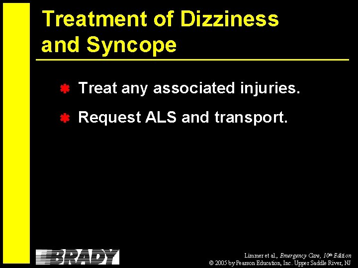 Treatment of Dizziness and Syncope Treat any associated injuries. Request ALS and transport. Limmer