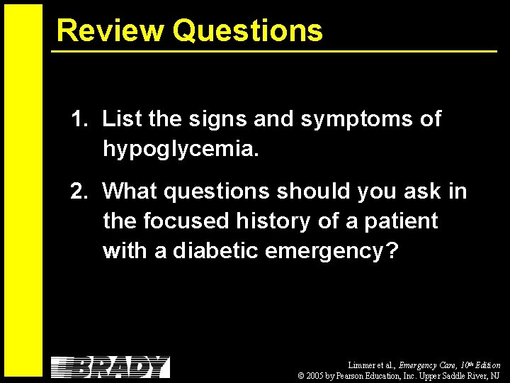 Review Questions 1. List the signs and symptoms of hypoglycemia. 2. What questions should