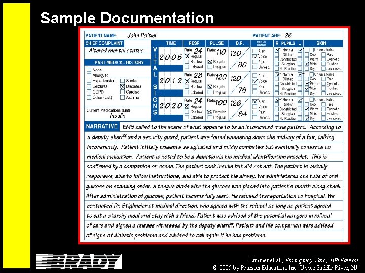 Sample Documentation Limmer et al. , Emergency Care, 10 th Edition © 2005 by