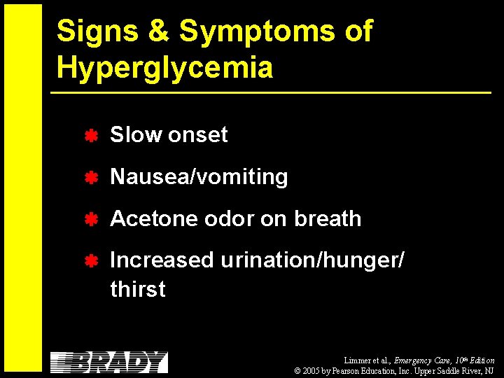 Signs & Symptoms of Hyperglycemia Slow onset Nausea/vomiting Acetone odor on breath Increased urination/hunger/