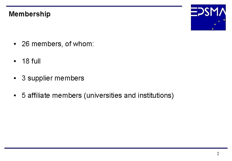 Membership • 26 members, of whom: • 18 full • 3 supplier members •