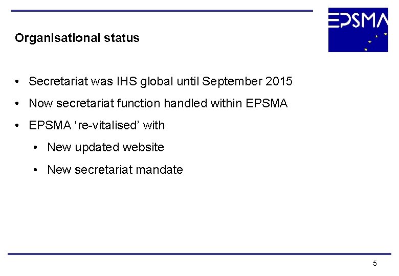 Organisational status • Secretariat was IHS global until September 2015 • Now secretariat function