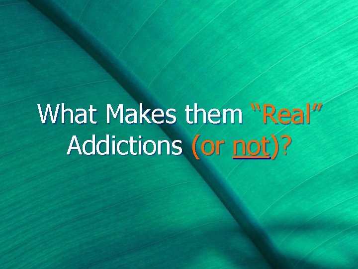 What Makes them “Real” Addictions (or not)? 