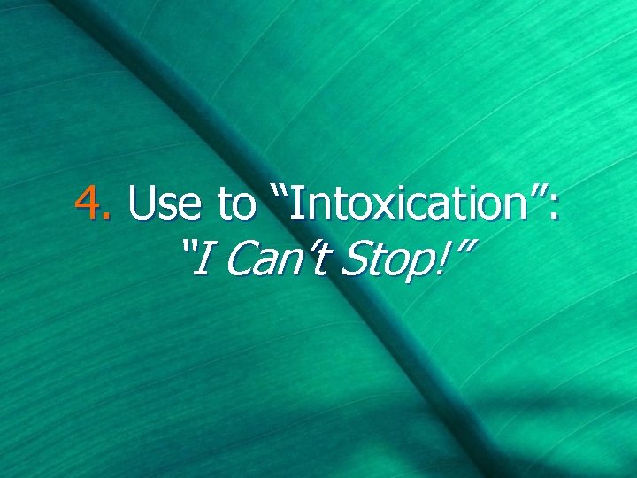 4. Use to “Intoxication”: “I Can’t Stop!” 