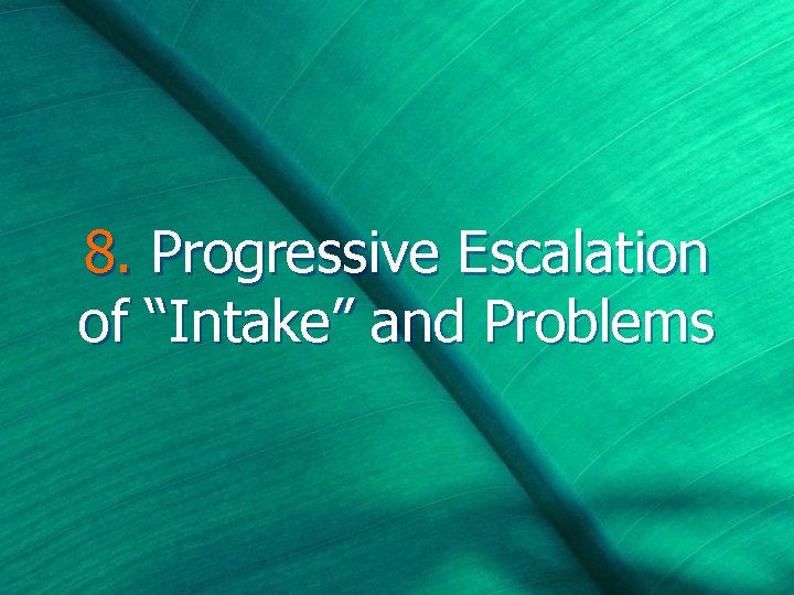 8. Progressive Escalation of “Intake” and Problems 