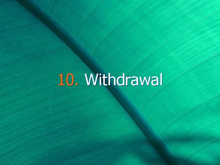 10. Withdrawal 