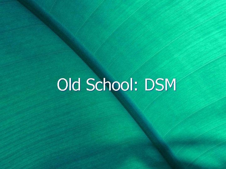 Old School: DSM 