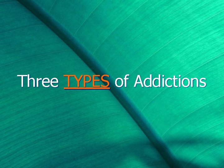 Three TYPES of Addictions 