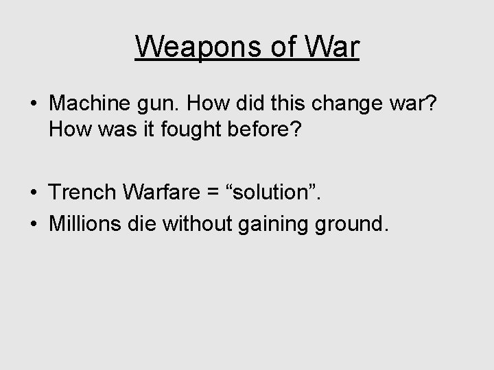 Weapons of War • Machine gun. How did this change war? How was it