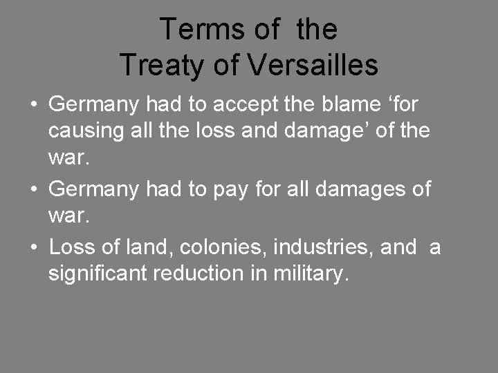 Terms of the Treaty of Versailles • Germany had to accept the blame ‘for