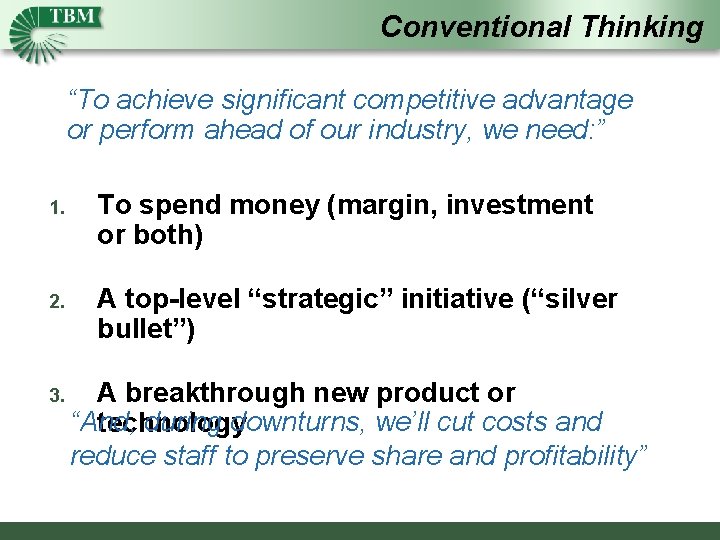 Conventional Thinking “To achieve significant competitive advantage or perform ahead of our industry, we