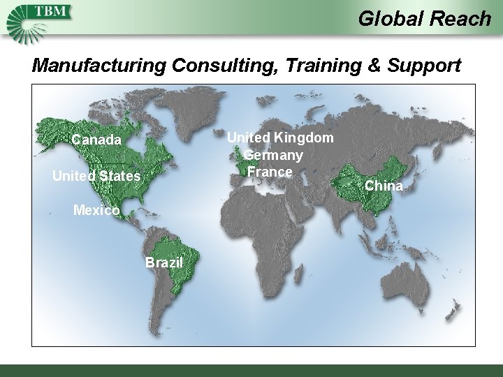 Global Reach Manufacturing Consulting, Training & Support United Kingdom Germany France Canada United States