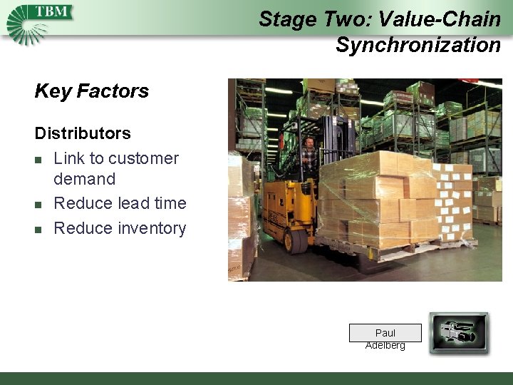 Stage Two: Value-Chain Synchronization Key Factors Distributors n Link to customer demand n Reduce
