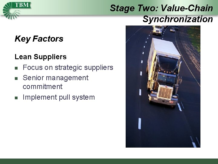 Stage Two: Value-Chain Synchronization Key Factors Lean Suppliers n Focus on strategic suppliers n