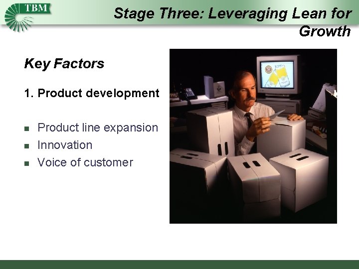 Stage Three: Leveraging Lean for Growth Key Factors 1. Product development n n n