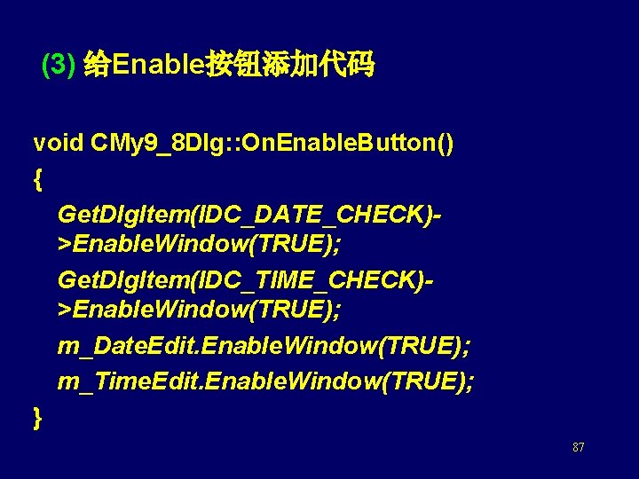  (3) 给Enable按钮添加代码 void CMy 9_8 Dlg: : On. Enable. Button() { Get. Dlg.