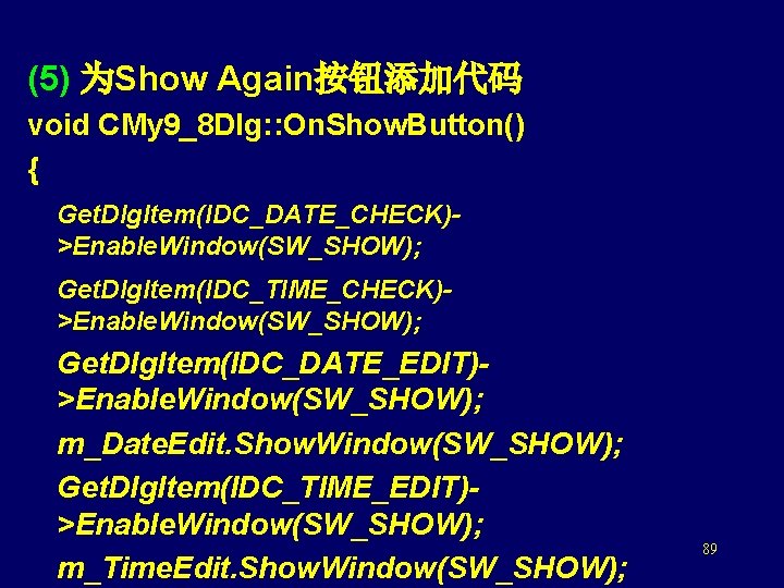 (5) 为Show Again按钮添加代码 void CMy 9_8 Dlg: : On. Show. Button() { Get. Dlg.