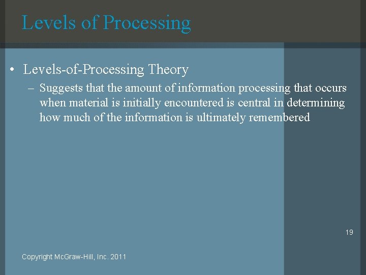 Levels of Processing • Levels-of-Processing Theory – Suggests that the amount of information processing