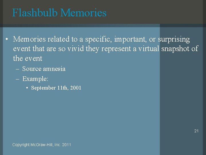 Flashbulb Memories • Memories related to a specific, important, or surprising event that are