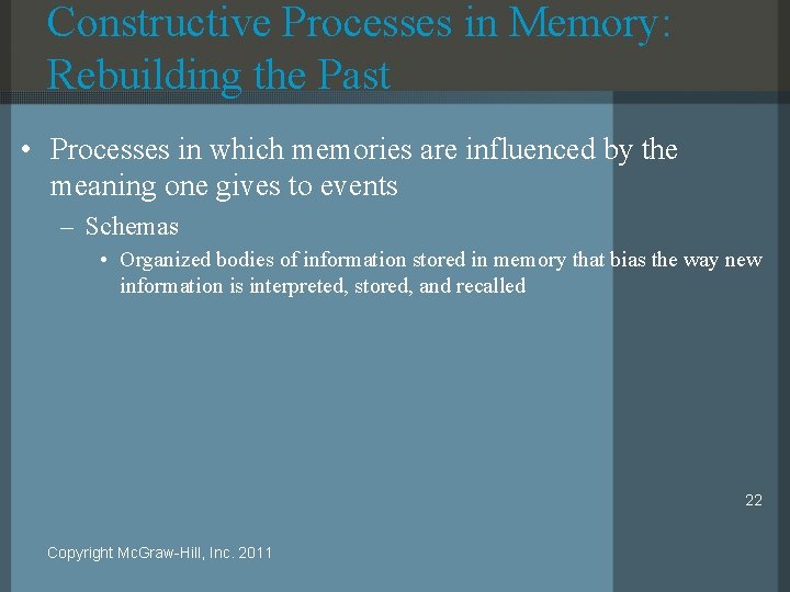 Constructive Processes in Memory: Rebuilding the Past • Processes in which memories are influenced