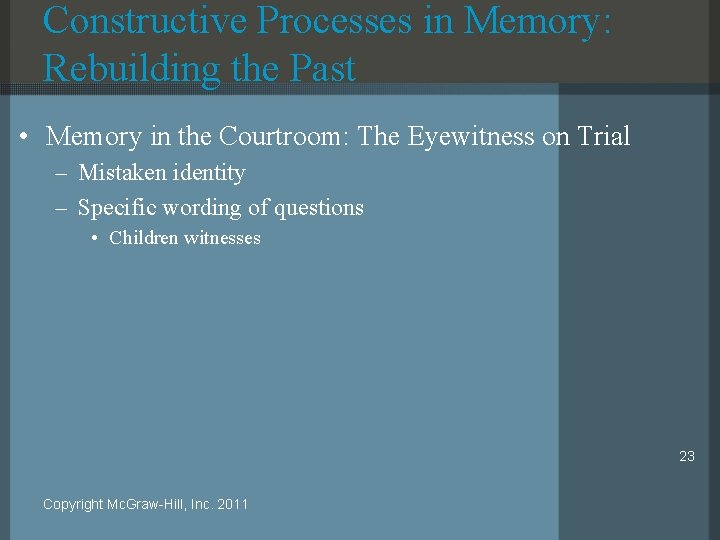 Constructive Processes in Memory: Rebuilding the Past • Memory in the Courtroom: The Eyewitness