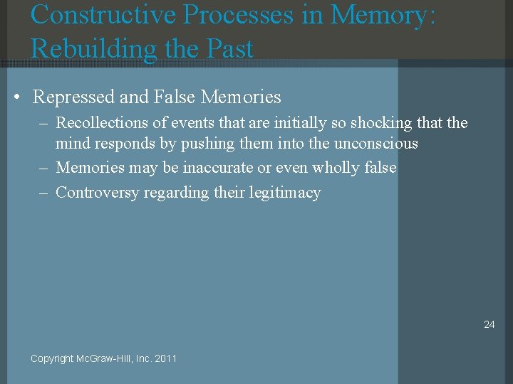 Constructive Processes in Memory: Rebuilding the Past • Repressed and False Memories – Recollections