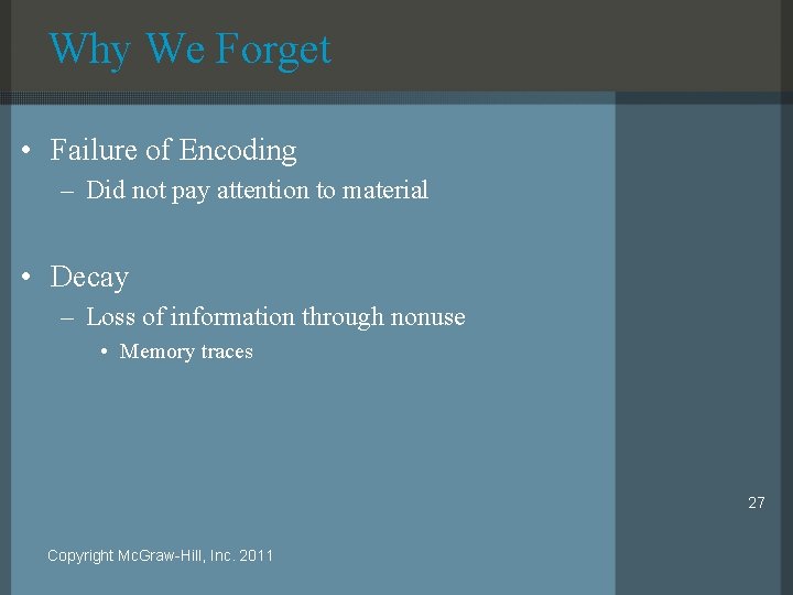 Why We Forget • Failure of Encoding – Did not pay attention to material