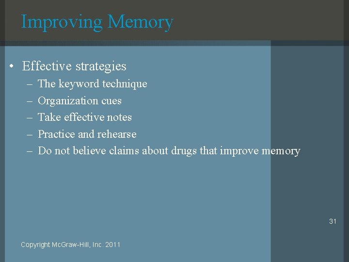 Improving Memory • Effective strategies – – – The keyword technique Organization cues Take