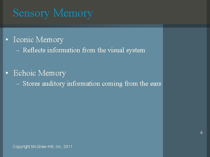 Sensory Memory • Iconic Memory – Reflects information from the visual system • Echoic
