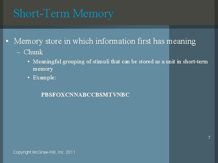 Short-Term Memory • Memory store in which information first has meaning – Chunk •