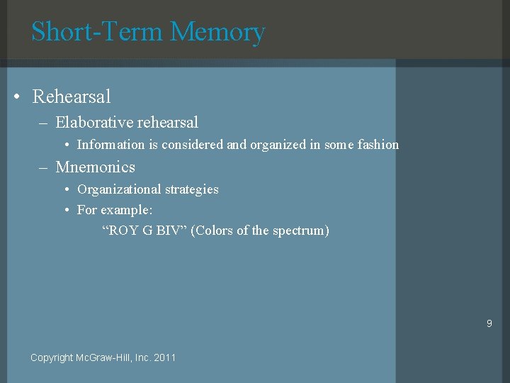 Short-Term Memory • Rehearsal – Elaborative rehearsal • Information is considered and organized in