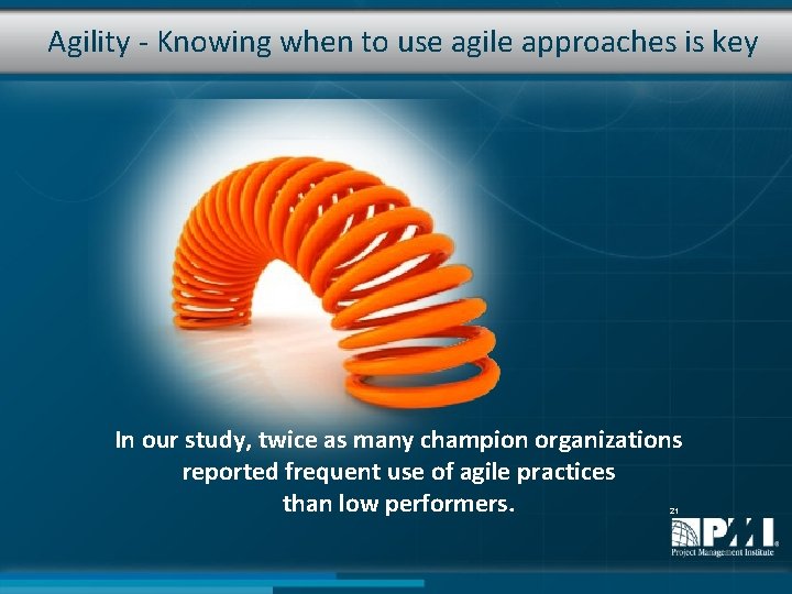 Agility - Knowing when to use agile approaches is key In our study, twice