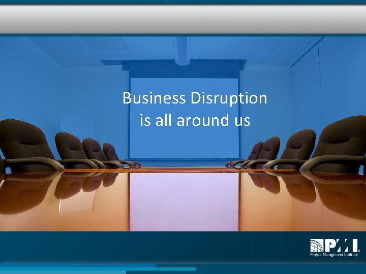 Business Disruption is all around us 