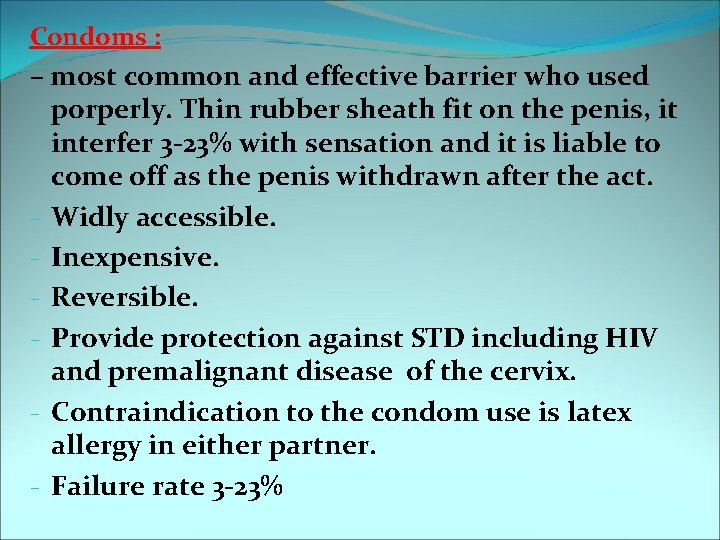 Condoms : – most common and effective barrier who used porperly. Thin rubber sheath